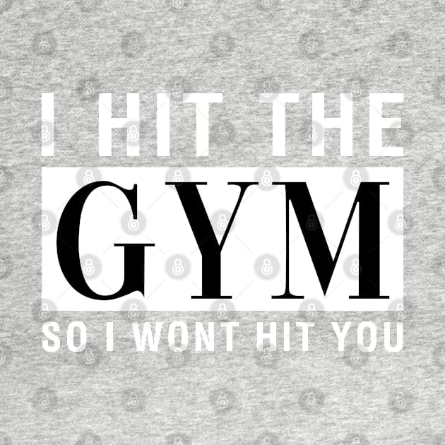 I Hit The Gym So I Won't Hit You by CityNoir